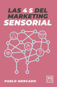 Title: Las 4 S del Marketing Sensorial, Author: Pablo Mercado