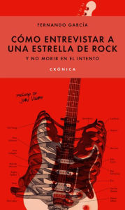 Title: Cómo entrevistar a una estrella de rock y no morir en el intento, Author: Fernando Garcia