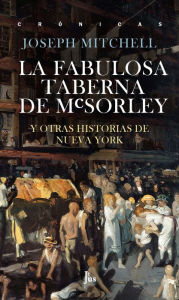Title: La fabulosa taberna de McSorley: Y otras historias de Nueva York, Author: Joseph Mitchell