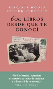 Title: 600 libros desde que te conocí: Correspondencia, Author: Virginia Woolf