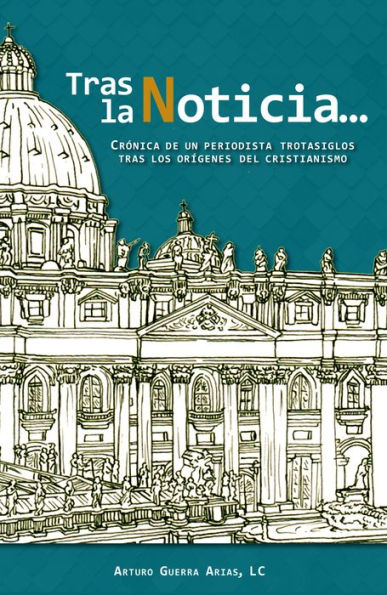 Tras la Noticia...: Crónica de un periodista trotasiglos tras los orígenes del cristianismo