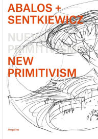 Title: Ábalos + Sentkiewicz: New Primitivism / Absolut Beginners, Author: Ábalos + Sentkiewicz