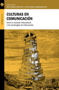 Title: Culturas en comunicación: Entre la vocación intercultural y las tecnologías de información, Author: Inés Cornejo Portugal