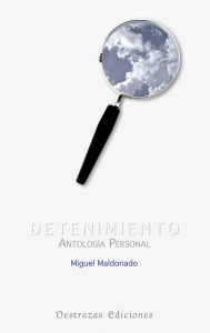 Title: Detenimiento: Antología Personal, Author: Miguel Maldonado