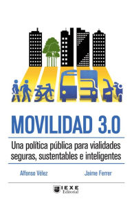 Title: Movilidad 3.0: Una política pública para vialidades seguras, sustentables e inteligentes, Author: Jaime Ferrer