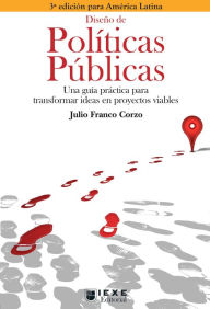 Title: Diseño de Políticas Públicas, 3.a edición: Una guía para transformar ideas en proyectos viables, Author: Julio Franco Corzo