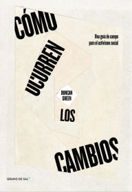 Title: Cómo ocurren los cambios: Una guía de campo para el activismo social, Author: Duncan Green