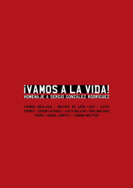 Title: Vamos a la vida: Homenaje a Sergio González Rodríguez, Author: Lorena Wolffer