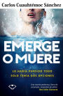 Emerge o muere: Lo había perdido todo, solo tenía dos opciones