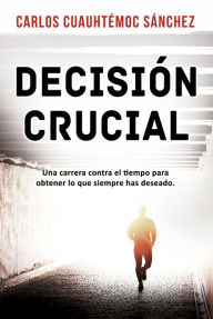 Title: Decisión crucial, Author: Carlos Cuauhtémoc Sánchez