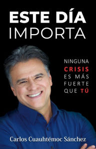 Title: Este día importa, Author: Carlos Cuauhtémoc Sánchez