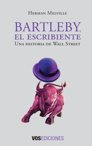 Title: Bartleby, el escribiente: Una historia de Wall Street, Author: Herman Melville