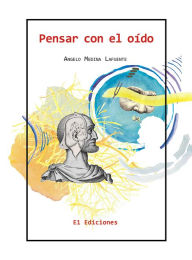 Title: Pensar con el oído, Author: Angelo Medina Lafuente