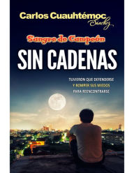Title: Sangre de campeón. Sin cadenas, Author: Carlos Cuauhtémoc Sánchez