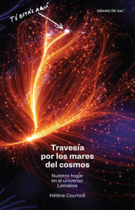 Title: Travesía por los mares del cosmos: Nuestro hogar en el universo: Laniakea, Author: Hélène Courtois