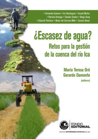 Title: ¿Escasez de agua?: Retos para la gestión de la cuenca del río Ica, Author: María Teresa Oré