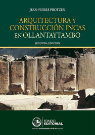 Title: Arquitectura y construcción incas en Ollantaytambo, Author: Jean-Pierre Protzen