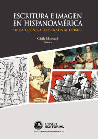 Title: Escritura e imagen en Hispanoamérica: De la crónica ilustrada al cómic, Author: Cécile Michaud