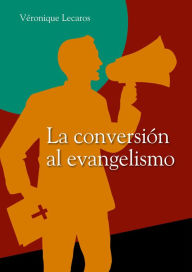 Title: La conversión al evangelismo, Author: Véronique Lecaros