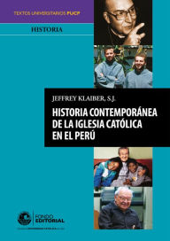 Title: Historia contemporánea de la Iglesia católica en el Perú, Author: Jeffrey Klaiber S.J.