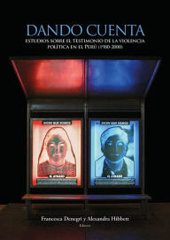 Title: Dando cuenta: Estudios sobre el testimonio de la violencia política en el Perú (1980-2000), Author: Francesca Denegri