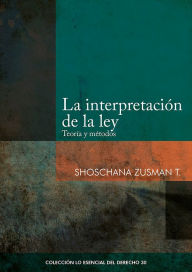 Title: La interpretación de la ley: Teoría y métodos, Author: Shoschana Zusman