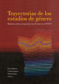 Title: Trayectorias de los estudios de género: Balances, retos y propuestas tras 25 años en la PUCP, Author: Cecilia Esparza