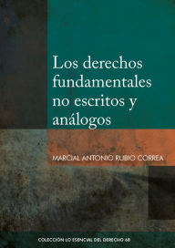 Title: Los derechos fundamentales no escritos y análogos, Author: Marcial Antonio Rubio Correa
