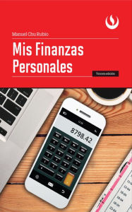 Title: Mis finanzas personales: Tercera edición, Author: Manuel Chu Rubio
