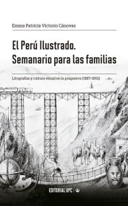 Title: El Perú Ilustrado. Semanario para las familias: Litografías y cultura visual en la posguerra (1887-1892), Author: Emma Patricia Victorio Cánovas