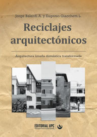 Title: Reciclajes arquitectónicos: Arquitectura limeña doméstica transformada, Author: Jorge Balerdi A.