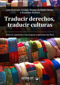 Title: Traducir derechos, traducir culturas: Entre el castellano y las lenguas originarias del Perú, Author: Luis Andrade Ciudad