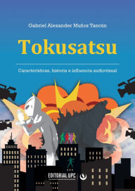 Title: Tokusatsu: Características, historia e influencia audiovisual, Author: Gabriel Alexander Muñoz Tancún