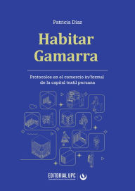 Title: Habitar Gamarra: Protocolos en el comercio in/formal de la capital textil peruana, Author: Patricia Díaz