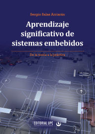 Title: Aprendizaje significativo de sistemas embebidos: De la teoría a la práctica, Author: Sergio Salas Arriarán