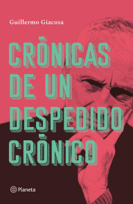 Title: Crónicas de un despido crónico, Author: Guillermo Giacosa