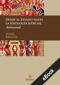 Title: Desde el Estado hasta la ideología judicial: Antimanual, Author: Andrej Kristan