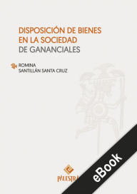 Title: Disposición de bienes en la sociedad de gananciales, Author: Romina Santillán