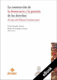 Title: La construcción de la democracia y la garantía de los derechos: 25 años del Tribunal Constitucional, Author: César Landa