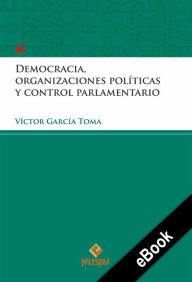 Title: Democracia, organizaciones políticas y control parlamentario, Author: Víctor García-Toma