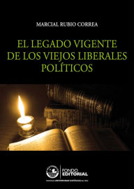 Title: El legado vigente de los viejos liberales políticos, Author: Marcial Rubio