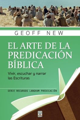 El Arte de la PredicaciÃ¯Â¿Â½n BÃ¯Â¿Â½blica: Vivir, escuchar y narrar las escrituras