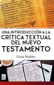 Title: Una introducción a la crítica textual del Nuevo Testamento, Author: Ernst Walder