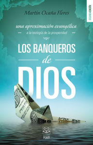 Title: Los banqueros de Dios: Una aproximación evangélica a la teología de la prosperidad, Author: Martín Ocaña