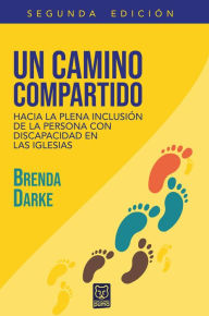 Title: Un camino compartido: Hacia la plena inclusión de la persona con discapacidad en las iglesias, Author: Brenda Darke