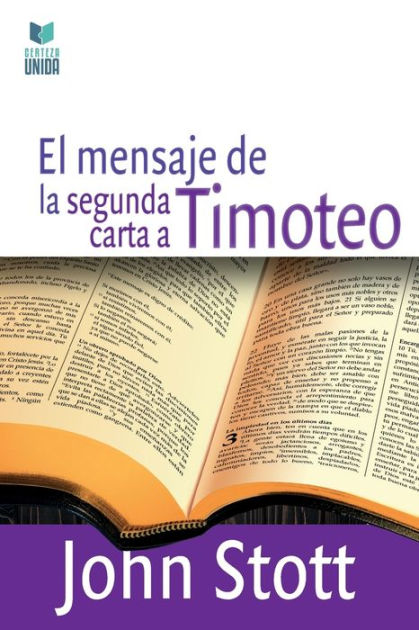 El Mensaje De La Segunda Carta A Timoteo By John Stott, Paperback ...