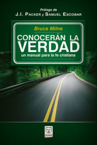 Title: Conocerán la verdad: Un manual para la fe cristiana, Author: Bruce Milne