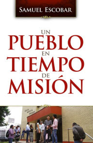Title: Un pueblo en tiempo de misión, Author: Samuel Escobar