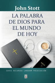 Title: LA PALABRA DE DIOS PARA EL MUNDO DE HOY, Author: John Stott