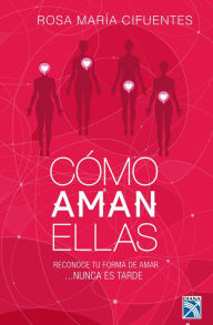 Title: Cómo aman ellas, Author: Rosa María Cifuentes Castañeda